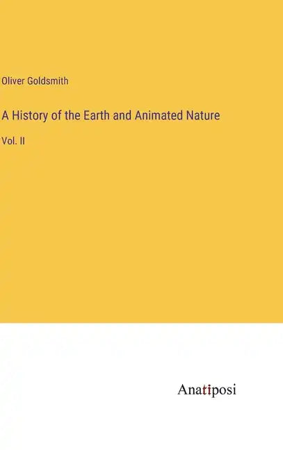 A History of the Earth and Animated Nature: Vol. II - Hardcover