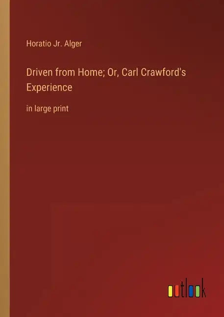 Driven from Home; Or, Carl Crawford's Experience: in large print - Paperback
