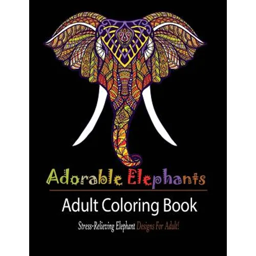 Adorable Elephant: Stress Relieving Elephant designs for Adult! - Paperback