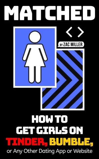 Matched: How to Get Girls on Tinder, Bumble, or Any Other Dating App or Website - Paperback