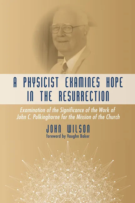 A Physicist Examines Hope in the Resurrection: Examination of the Significance of the Work of John C. Polkinghorne for the Mission of the Church - Paperback