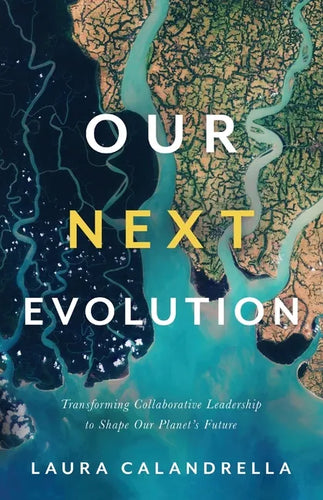 Our Next Evolution: Transforming Collaborative Leadership to Shape Our Planet's Future - Paperback