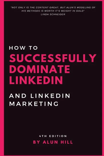 How To Successfully Dominate LinkedIn and LinkedIn Marketing: 