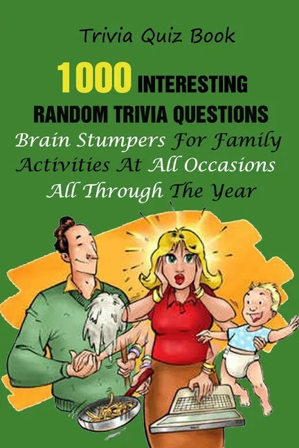 Trivia Quiz Book: 1000 Interesting, Random Trivia Questions, Brain Stumpers For Family Activities At All Occasions All Through The Year - Paperback