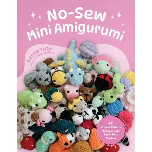 No-Sew Mini Amigurumi: 40 Crochet Patterns for Super Cute, Super Small Plushies - Paperback