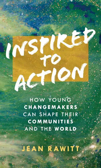 Inspired to Action: How Young Changemakers Can Shape Their Communities and the World - Hardcover