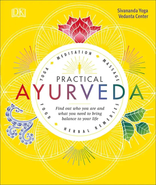 Practical Ayurveda: Find Out Who You Are and What You Need to Bring Balance to Your Life - Paperback