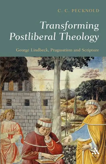 Transforming Postliberal Theology: George Lindbeck, Pragmatism and Scripture - Paperback