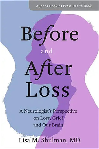 Before and After Loss: A Neurologist's Perspective on Loss, Grief, and Our Brain - Paperback