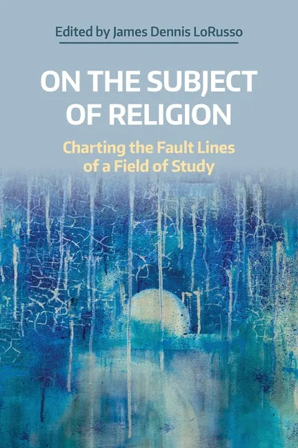 On the Subject of Religion: Charting the Fault Lines of a Field of Study - Paperback