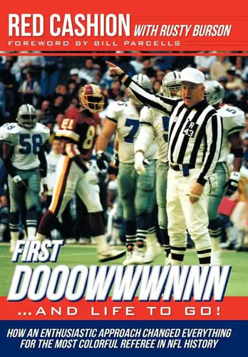 First Dooowwwnnn...and Life to Go!: How an Enthusiastic Approach Changed Everything for the Most Colorful Referee in NFL History - Hardcover