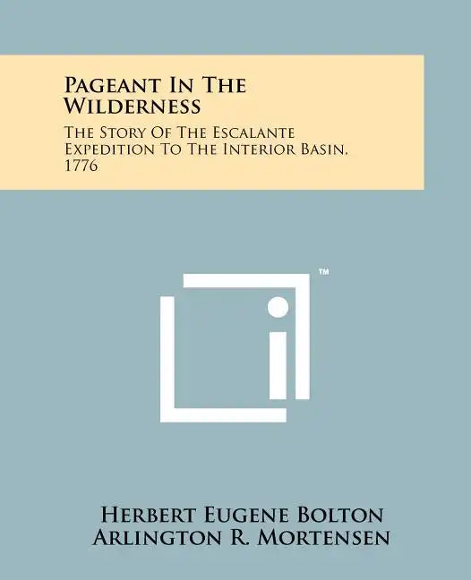 Pageant In The Wilderness: The Story Of The Escalante Expedition To The Interior Basin, 1776 - Paperback