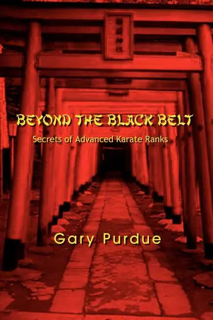 Beyond the Black Belt: Secrets of Advanced Karate Ranks - Paperback