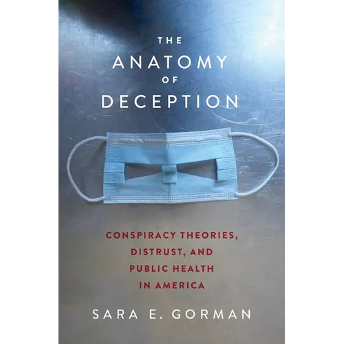 The Anatomy of Deception: Conspiracy Theories, Distrust, and Public Health in America - Hardcover