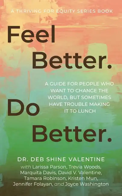 Feel Better. Do Better.: A Guide for People Who Want to Change the World, but Sometimes Have Trouble Making It to Lunch - Paperback