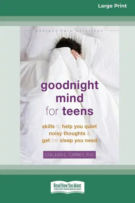 Goodnight Mind for Teens: Skills to Help You Quiet Noisy Thoughts and Get the Sleep You Need [16pt Large Print Edition] - Paperback
