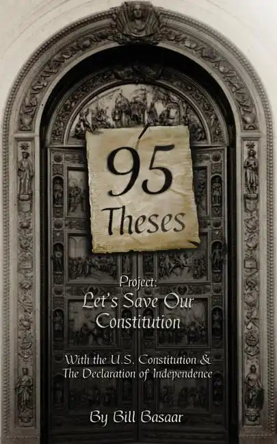95 Theses Project: Let's Save our Constitution: With the U.S. Constitution & The Declaration of Independence - Paperback