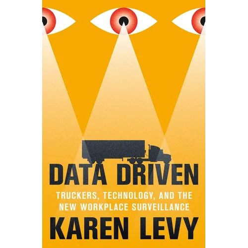 Data Driven: Truckers, Technology, and the New Workplace Surveillance - Paperback