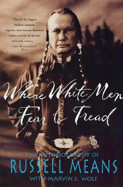 Where White Men Fear to Tread: The Autobiography of Russell Means - Paperback