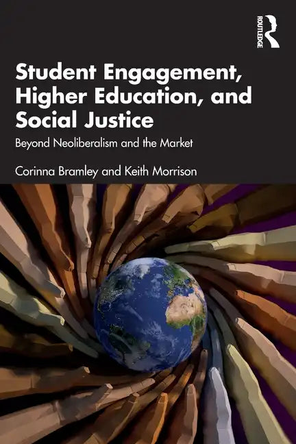Student Engagement, Higher Education, and Social Justice: Beyond Neoliberalism and the Market - Paperback