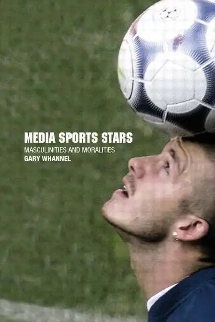 Media Sport Stars: Masculinities and Moralities - Paperback
