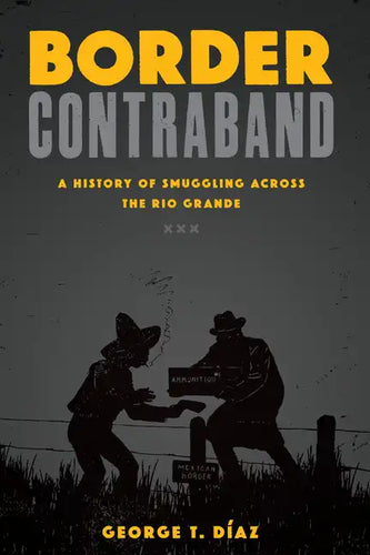 Border Contraband: A History of Smuggling across the Rio Grande - Paperback