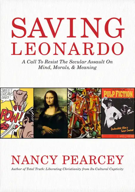Saving Leonardo: A Call to Resist the Secular Assault on Mind, Morals, and Meaning - Paperback