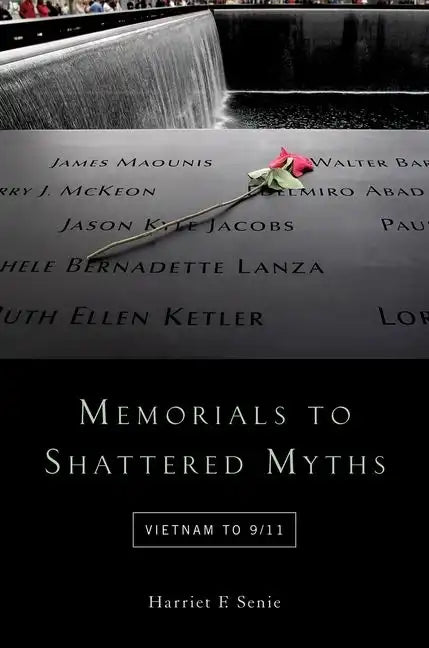 Memorials to Shattered Myths: Vietnam to 9/11 - Paperback