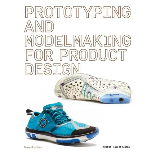 Prototyping and Modelmaking for Product Design: Second Edition (Essential Reading for Students and Design Professionals, Digital Processes, 3D Printin - Paperback