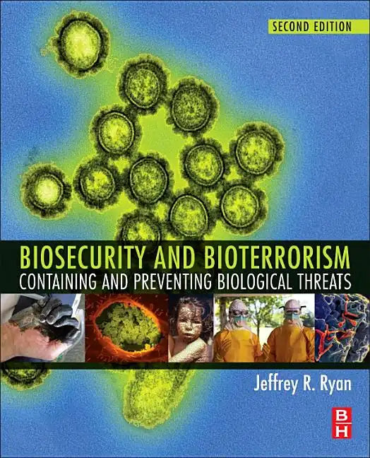 Biosecurity and Bioterrorism: Containing and Preventing Biological Threats - Paperback