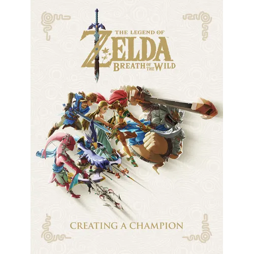 The Legend of Zelda: Breath of the Wild--Creating a Champion - Hardcover