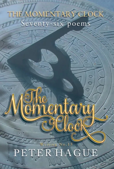 The Momentary Clock: Seventy-six poems - Hardcover