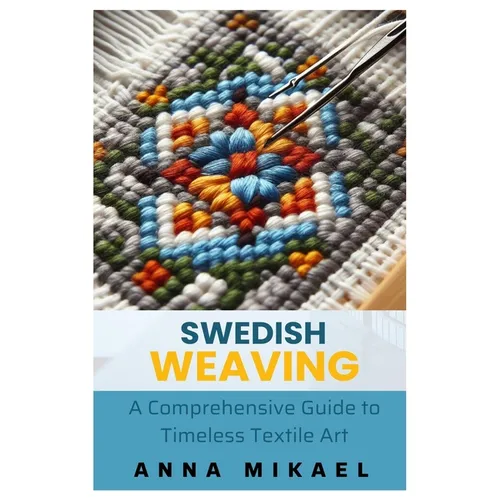 Swedish Weaving: A Comprehensive Guide to Timeless Textile Art - Paperback