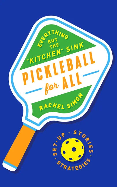 Pickleball for All: Everything But the Kitchen Sink - Hardcover