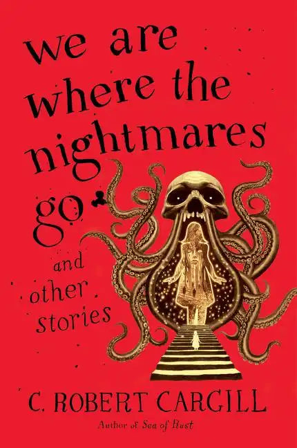 We Are Where the Nightmares Go and Other Stories - Paperback