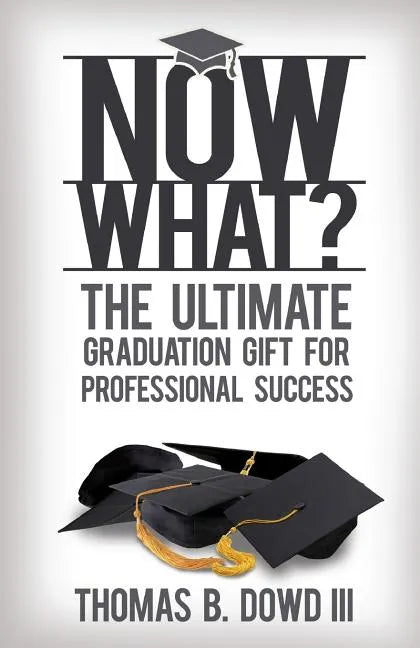 Now What?: The Ultimate Graduation Gift for Professional Success - Paperback