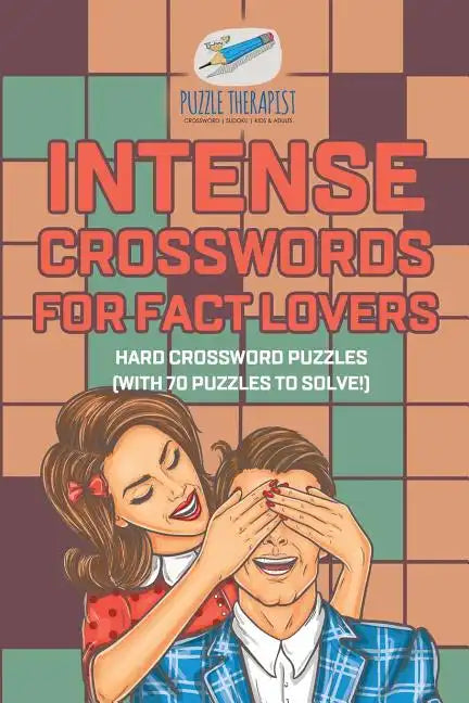 Intense Crosswords for Fact Lovers Hard Crossword Puzzles (with 70 puzzles to solve!) - Paperback