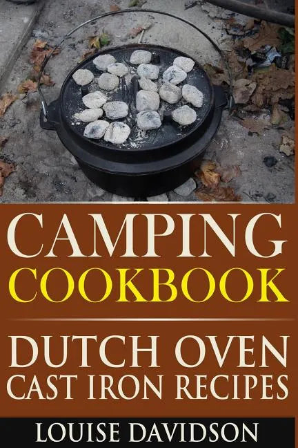 Camping Cookbook: Dutch Oven Cast Iron Recipes - Paperback