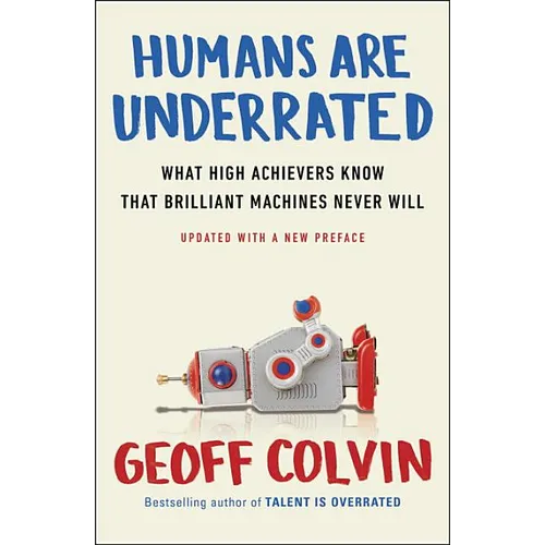 Humans Are Underrated: What High Achievers Know That Brilliant Machines Never Will - Paperback