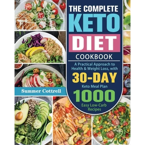 The Complete Keto Diet Cookbook: A Practical Approach to Health & Weight Loss, with 30-Day Keto Meal Plan and 1000 Easy Low-Carb Recipes - Paperback