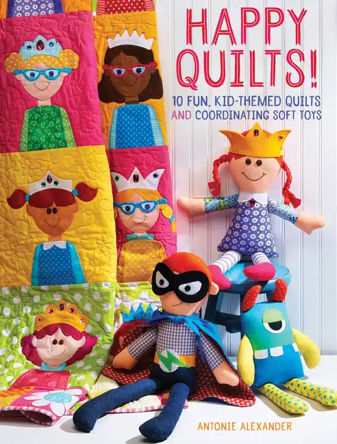 Happy Quilts!: 10 Fun, Kid-Themed Quilts and Coordinating Soft Toys - Paperback