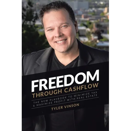 Freedom Through Cashflow: The New Playbook to Minimize Tax & Maximize Profit With Real Estate - Paperback