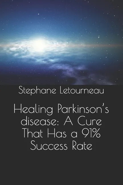 Healing Parkinson's disease: A Cure That Has a 91% Success Rate - Paperback