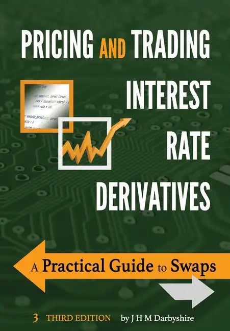 Pricing and Trading Interest Rate Derivatives: A Practical Guide to Swaps - Paperback
