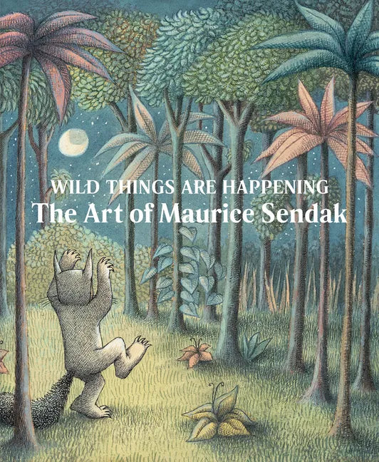 Wild Things Are Happening: The Art of Maurice Sendak - Hardcover