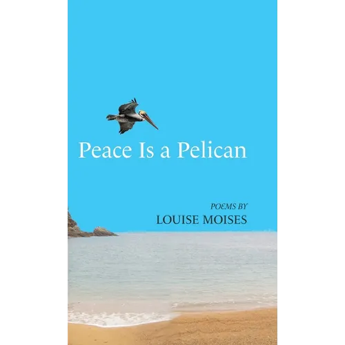 Peace Is a Pelican - Hardcover