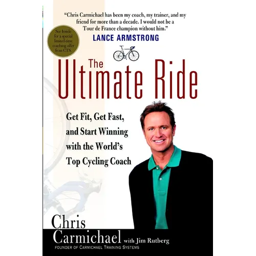The Ultimate Ride: Get Fit, Get Fast, and Start Winning with the World's Top Cycling Coach - Paperback