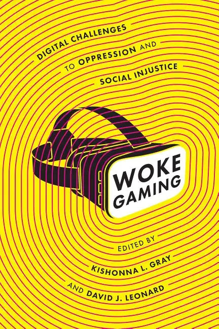 Woke Gaming: Digital Challenges to Oppression and Social Injustice - Hardcover