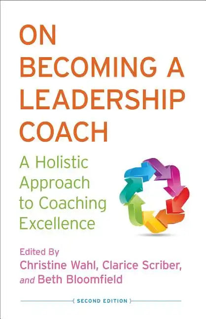 On Becoming a Leadership Coach: A Holistic Approach to Coaching Excellence - Hardcover