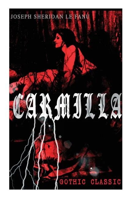 CARMILLA (Gothic Classic): Featuring First Female Vampire - Mysterious and Compelling Tale that Influenced Bram Stoker's Dracula - Paperback